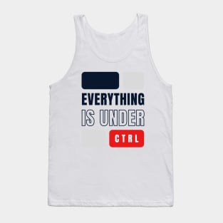 Everything is Under Control Tank Top